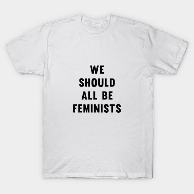 We Should All Be Feminists T-Shirt by SashaRusso